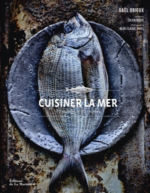 Cuisiner la mer : 70 espèces et 90 recettes - Gaël Orieux