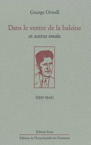 Dans le ventre de la baleine : et autres essais : (1931-1943) - George Orwell