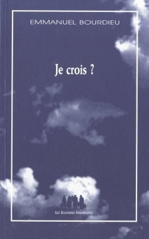 Je crois ? - Emmanuel Bourdieu