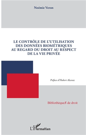 Le contrôle de l'utilisation des données biométriques au regard du droit au respect de la vie privée - Noémie Véron