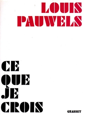 Ce que je crois - Louis Pauwels