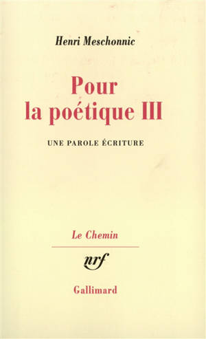 Pour la poétique. Vol. 3. Une Parole d'écriture - Henri Meschonnic