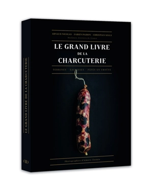 Le grand livre de la charcuterie : terrines, saucisses, pâtés en croûte - Arnaud Nicolas