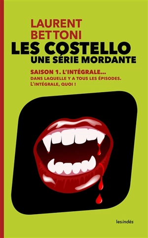 Les Costello : une série mordante. Saison 1, l'intégrale... : dans laquelle y a tous les épisodes, l'intégrale, quoi ! : série littéraire - Laurent Bettoni