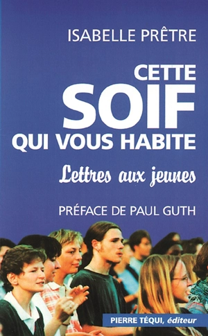 Cette soif qui vous habite : lettres aux jeunes - Isabelle Prêtre