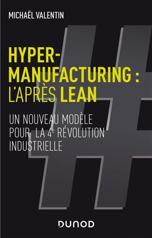Hyper-manufacturing : l'après lean : un nouveau modèle pour la 4e révolution industrielle - Michael Valentin