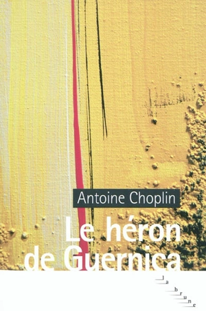 Le héron de Guernica - Antoine Choplin