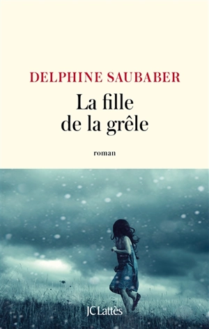 La fille de la grêle - Delphine Saubaber