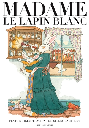 Madame le lapin blanc - Gilles Bachelet