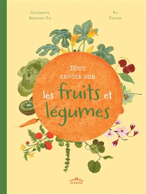 Tout savoir sur les fruits et légumes - Guillemette Resplandy-Taï