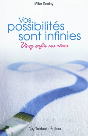 Vos possibilités sont infinies : vivez enfin vos rêves - Mike Dooley