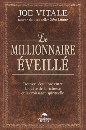 Le millionnaire éveillé : trouver l'équilibre entre la quête de la richesse et la croissance spirituelle - Joe Vitale