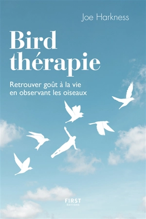 Bird thérapie : retrouver goût à la vie en observant les oiseaux - Joe Harkness