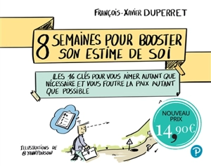 8 semaines pour booster son estime de soi : les 16 clés pour vous aimer autant que nécessaire et vous foutre la paix autant que possible - François-Xavier Duperret