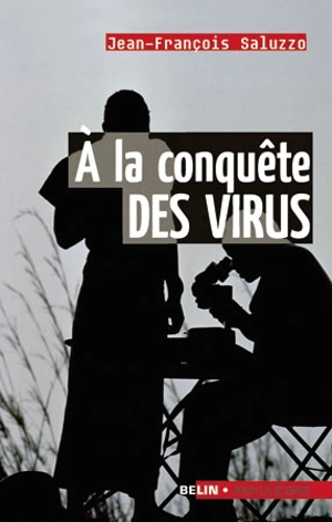 A la conquête des virus - Jean-François Saluzzo