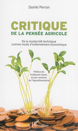 Critique de la pensée agricole : de la modernité technique comme mode d'enfermement économique - Daniel Perron