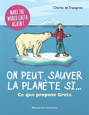 On peut sauver la planète si... : ce que propose Greta - Charles Antoine de Trazegnies