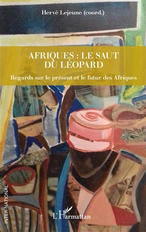 Afriques : le saut du léopard : regards sur le présent et le futur des Afriques