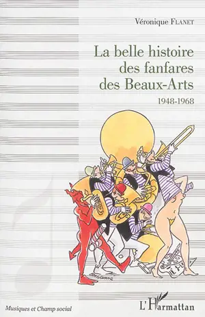 La belle histoire des fanfares des Beaux-Arts : 1948-1968 - Véronique Flanet