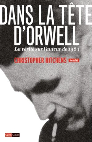 Dans la tête d'Orwell : la vérité sur l'auteur de 1984 - Christopher Hitchens