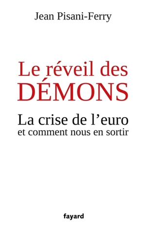 Le réveil des démons : la crise de l'euro et comment nous en sortir - Jean Pisani-Ferry