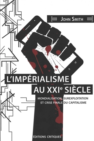 L'impérialisme au XXIe siècle : mondialisation, surexploitation et crise finale du capitalisme - John Charles Smith