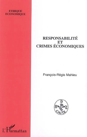 Responsabilité et crimes économiques - François-Régis Mahieu