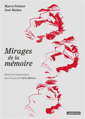 Corto Maltese. Les mirages de la mémoire : itinéraires hypnotiques dans les pas de Corto Maltese - Marco Steiner