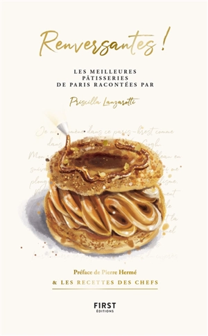 Renversantes ! : les meilleures pâtisseries de Paris racontées par Priscilla Lanzarotti : & les recettes des chefs - Priscilla Lanzarotti