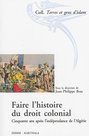 Faire l'histoire du droit colonial : cinquante après l'indépendance de l'Algérie