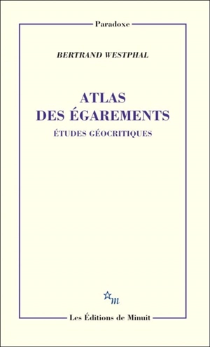 Atlas des égarements : études géocritiques - Bertrand Westphal