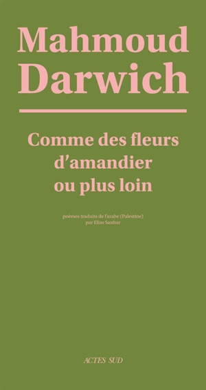 Comme des fleurs d'amandier ou plus loin : poèmes - Mahmoud Darwich