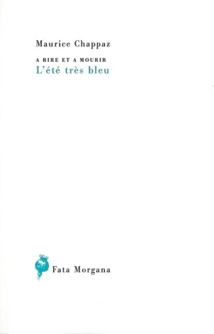 A rire et à mourir. L'été très bleu. Toussaint, village de la sourdine - Maurice Chappaz