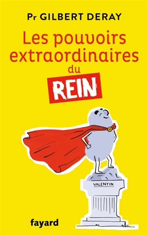 Les pouvoirs extraordinaires du rein - Gilbert Deray