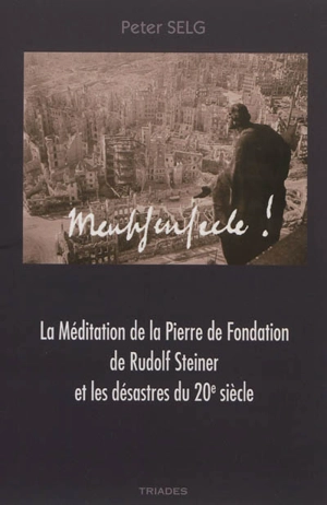 La pierre de fondation de Rudolf Steiner et les désastres du 20e siècle - Peter Selg