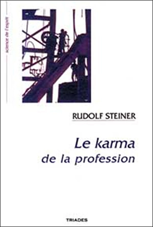 Le karma de la profession : en liaison avec la vie de Goethe : 10 conférences faites à Dornach du 4 au 27 novembre 1916 - Rudolf Steiner