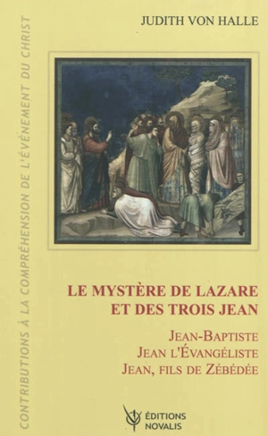 Contributions à la compréhension de l'évènement du Christ. Vol. 5. Le mystère de Lazare et des trois Jean : Jean-Baptiste, Jean l'Evangéliste, Jean Zébédée - Judith von Halle