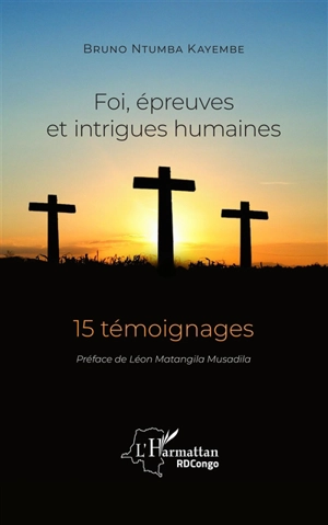 Foi, épreuves et intrigues humaines : 15 témoignages - Bruno Ntumba Kayembe