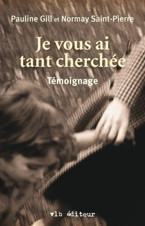 Je vous ai tant cherchée : Témoignage - Pauline Gill