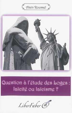 Question à l'étude des loges : laïcité ou laïcisme ? - Alain Roussel