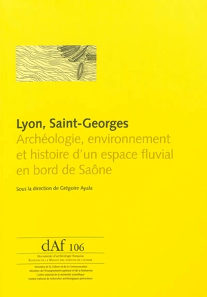 Lyon, Saint-Georges : archéologie, environnement et histoire d'un espace fluvial en bord de Saône