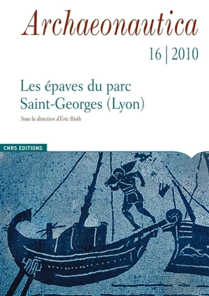 Archaeonautica, n° 16. Les épaves de Saint-Georges-Lyon, Ier-XVIIIe siècles : analyse architecturale et études complémentaires