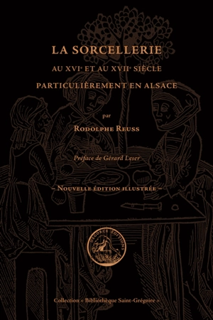 La sorcellerie au XVIe et au XVIIe siècle, particulièrement en Alsace - Rodolphe Reuss