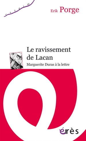Le ravissement de Lacan : Marguerite Duras à la lettre - Erik Porge