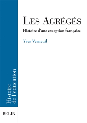 Les agrégés : histoire d'une exception française - Yves Verneuil