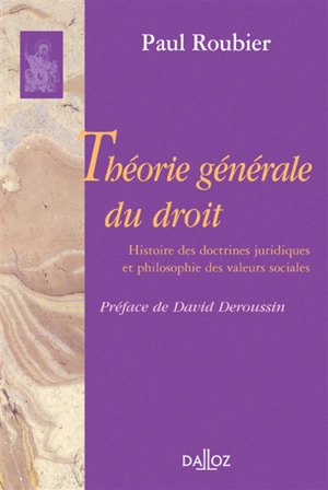 Théorie générale du droit : histoire des doctrines juridiques et philosophie des valeurs sociales - Paul Roubier