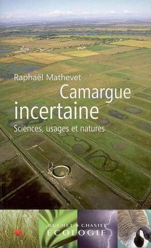 Camargue incertaine : sciences, usages et natures - Raphaël Mathevet