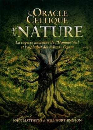 L'oracle celtique de la nature : la sagesse ancienne de l'homme vert et l'alphabet des arbres : ogam - John Matthews