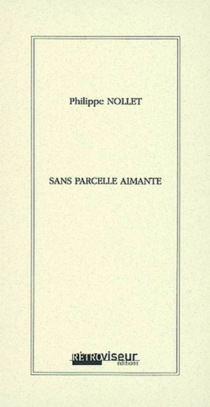 Sans parcelle aimante (extraits) - Philippe Nollet