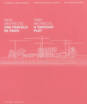 Trois architectes, une parcelle de Paris. Three architects, a Parisian plot - Lionel Blaisse